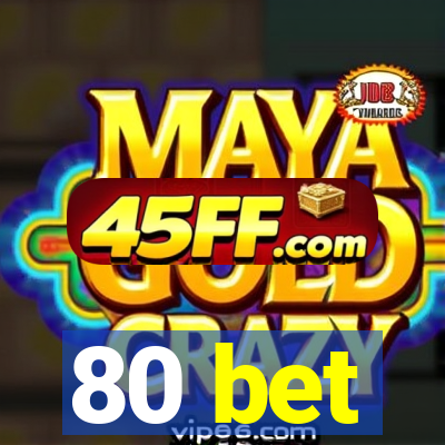 80 bet
